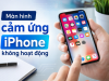 Khắc Phục Lỗi Màn Hình Cảm Ứng iPhone Không Nhạy
