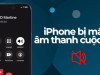 Khắc Phục Lỗi iPhone Mất Âm Thanh Khi Gọi Điện