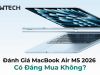MacBook Air M5 Có Đáng Mua Để Học Tập, Làm Việc?