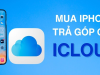 Ai Nên Chọn Trả Góp iPhone Qua iCloud? 5 Nhóm Phù Hợp