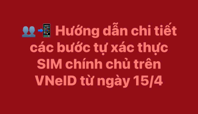 Hướng dẫn chi tiết các bước tự xác thực SIM chính chủ trên VNeID từ ngày 15/4