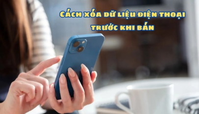 Cách Xóa Dữ Liệu iPhone An Toàn Trước Khi Bán Máy